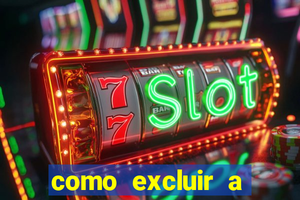 como excluir a conta do fortune tiger